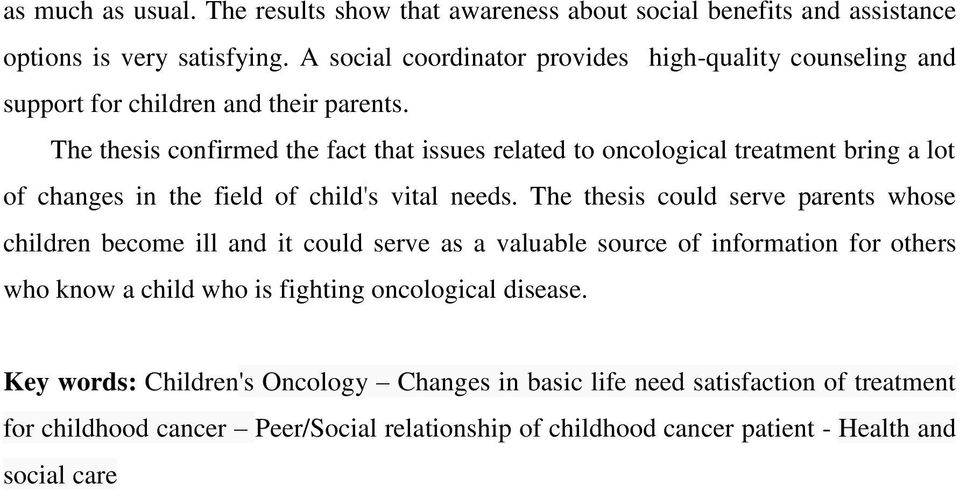 The thesis confirmed the fact that issues related to oncological treatment bring a lot of changes in the field of child's vital needs.