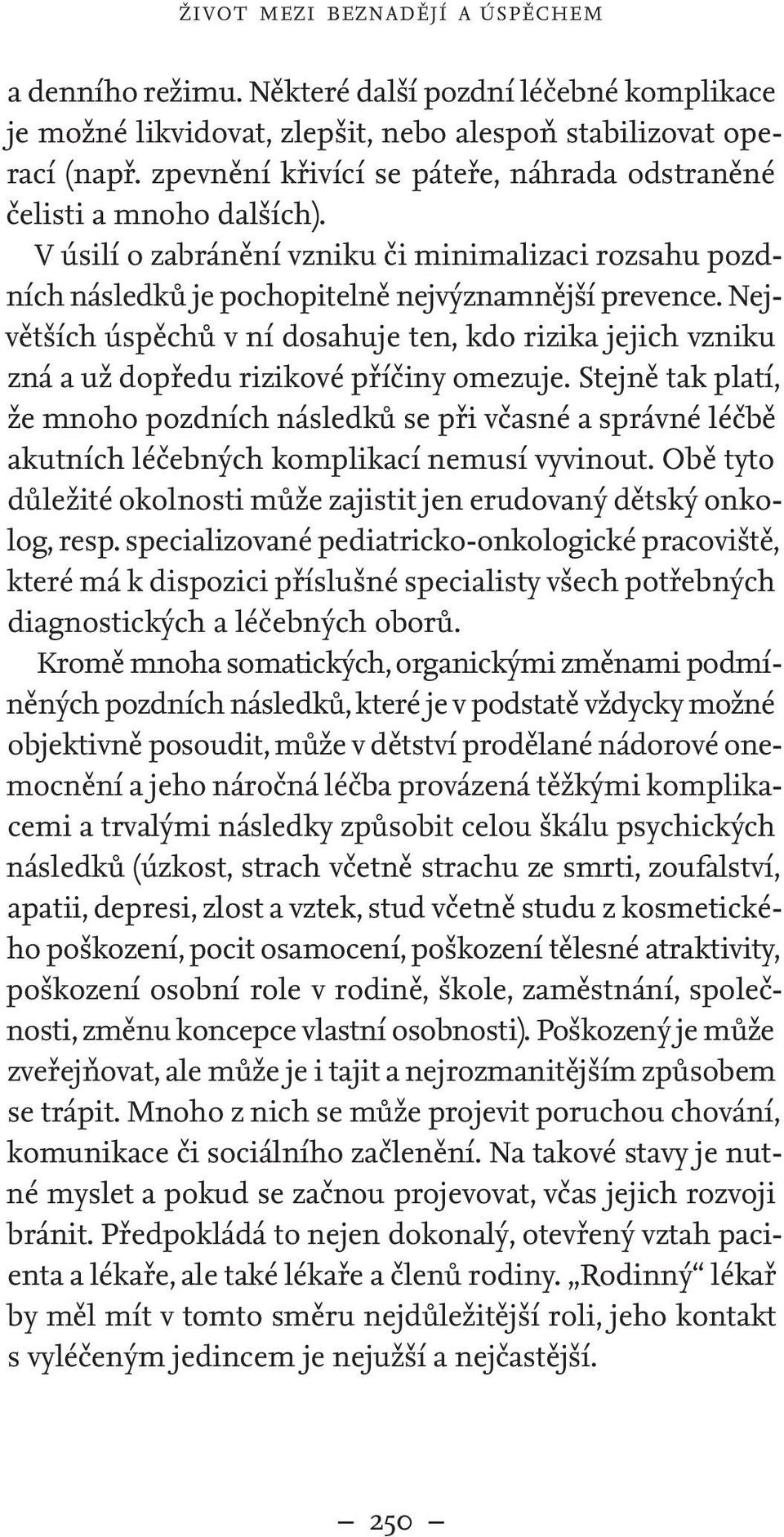 Největších úspěchů v ní dosahuje ten, kdo rizika jejich vzniku zná a už dopředu rizikové příčiny omezuje.