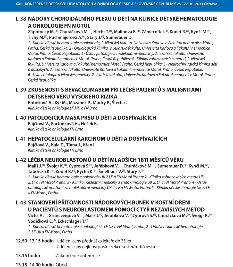 lékařská fakulta, Universita Karlova a Fakultní nemocnice Motol, Praha, Česká Republika; 2 - Onkologická klinika, 2.