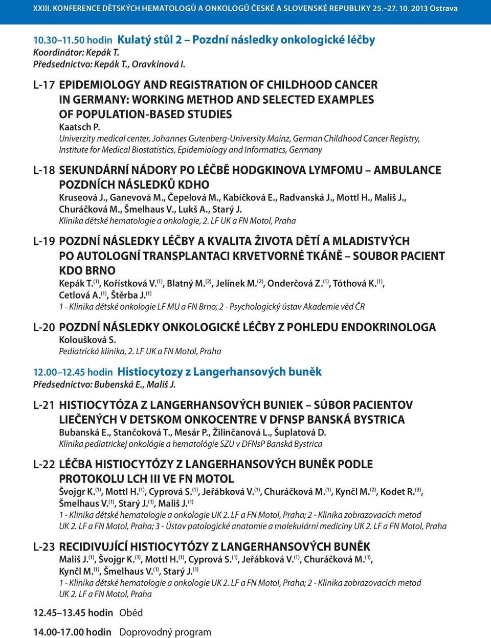 Univerzity medical center, Johannes Gutenberg-University Mainz, German Childhood Cancer Registry, Institute for Medical Biostatistics, Epidemiology and Informatics, Germany L-18 SEKUNDÁRNÍ NÁDORY PO