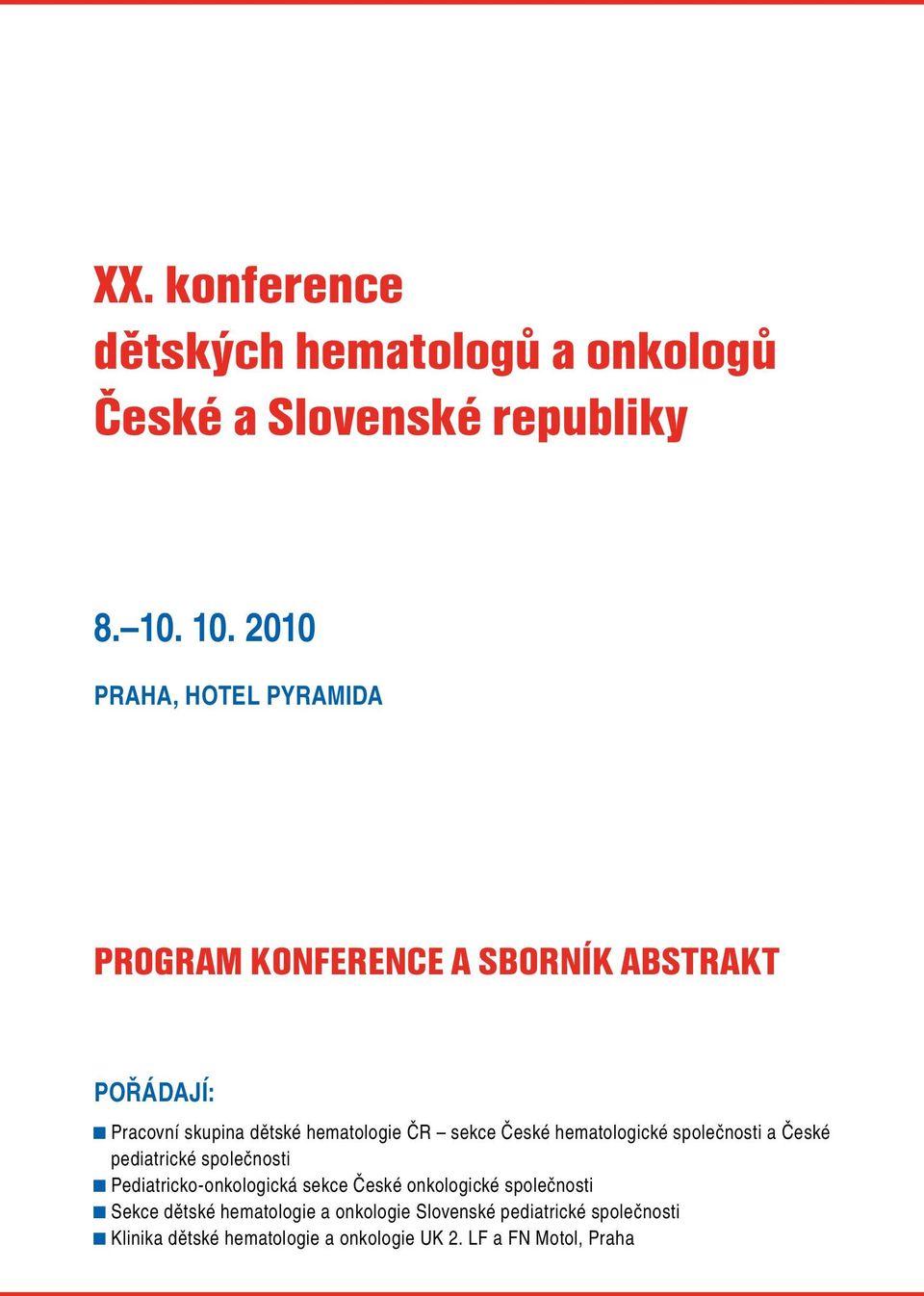 ČR sekce České hematologické společnosti a České pediatrické společnosti Pediatricko-onkologická sekce České