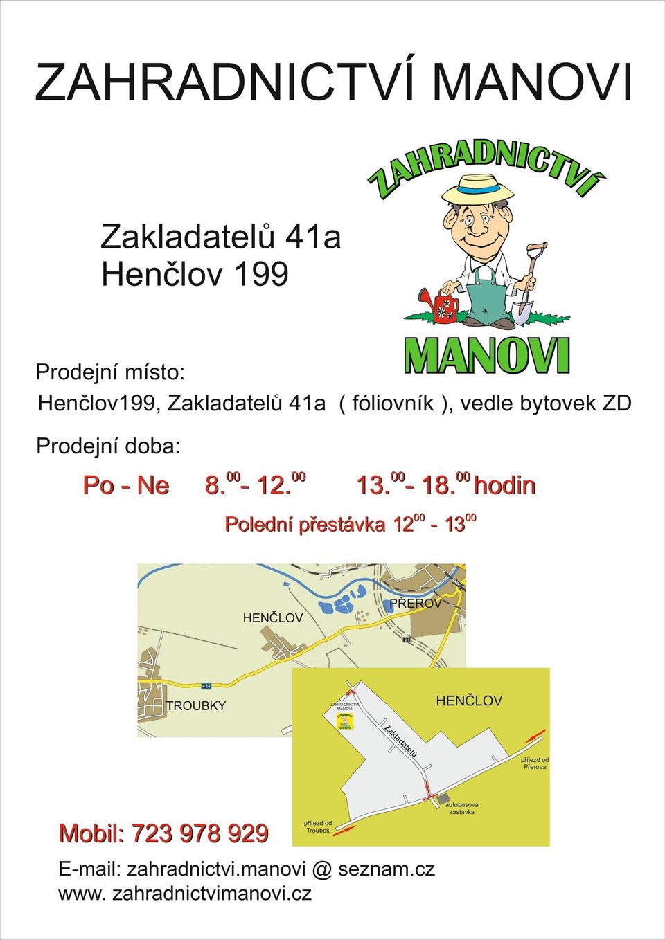 00 hodin Polední přestávka 1200 1300 PŘEROV HENČLOV TROUBKY ZAHRADNICTVÍ MANOVI HENČLOV příjezd od