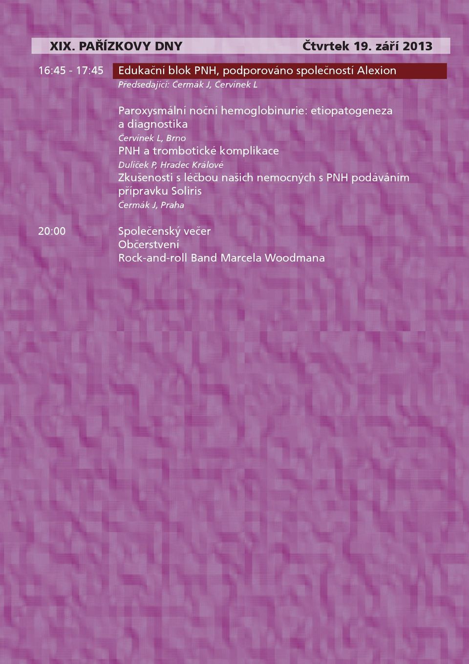 Paroxysmální noèní hemoglobinurie: etiopatogeneza a diagnostika Èervínek L, Brno PNH a trombotické