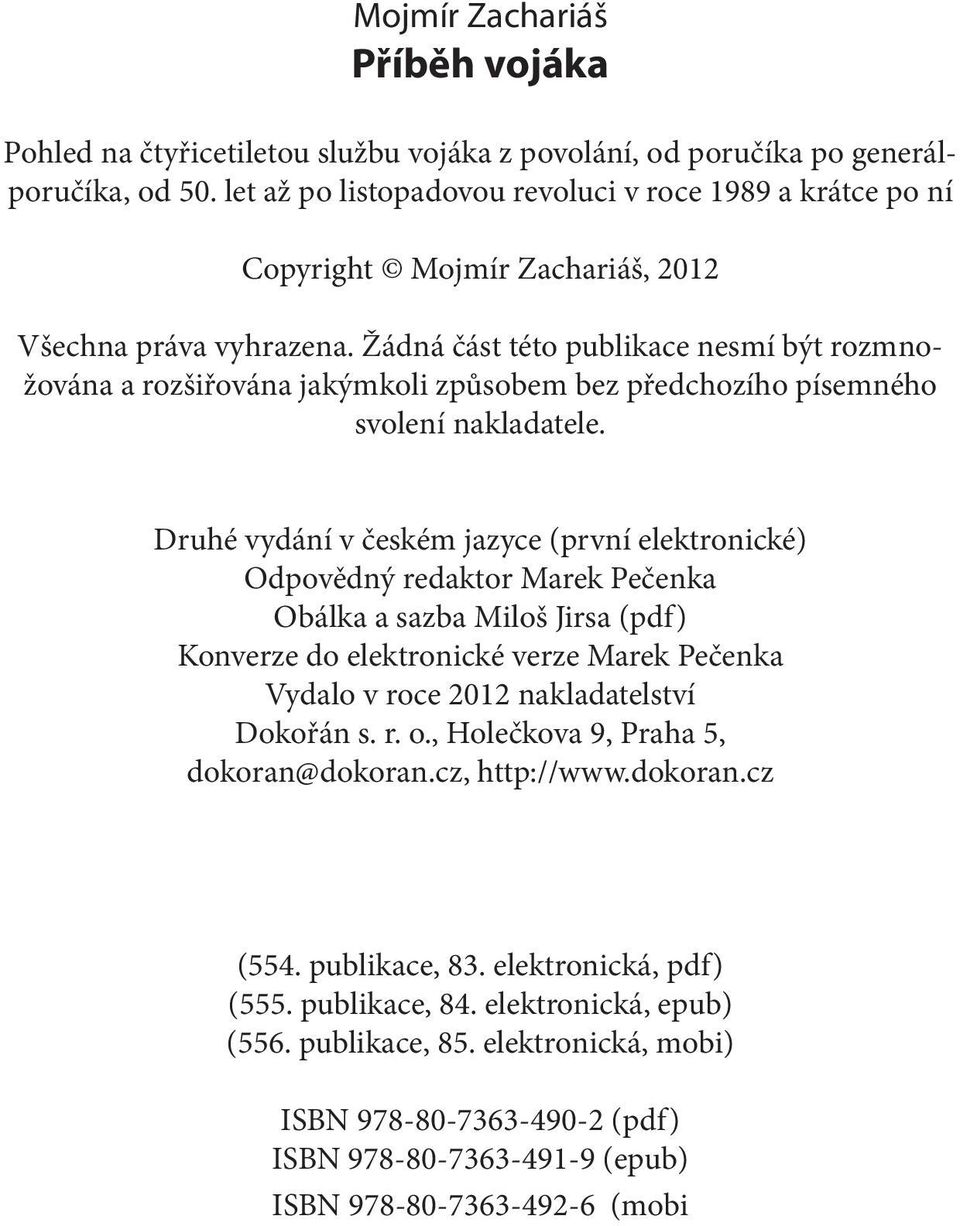 Žádná část této publikace nesmí být rozmnožována a rozšiřována jakýmkoli způsobem bez předchozího písemného svolení nakladatele.