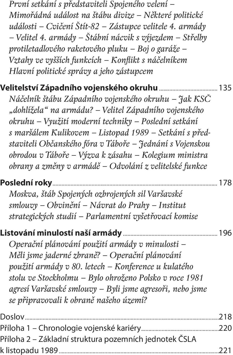 vojenského okruhu... 135 Náčelník štábu Západního vojenského okruhu Jak KSČ dohlížela na armádu?