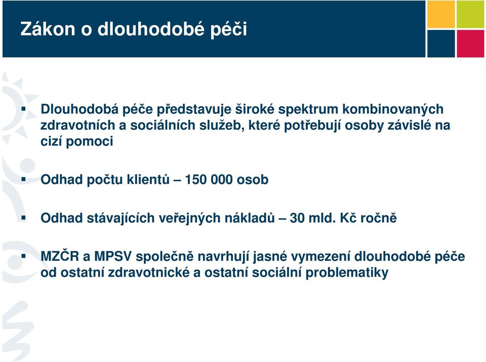 klientů 150 000 osob Odhad stávajících veřejných nákladů 30 mld.