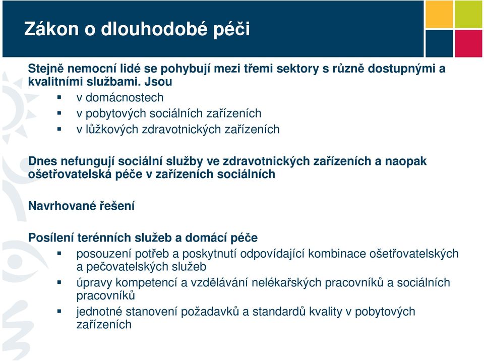 naopak ošetřovatelská péče v zařízeních sociálních Navrhované řešení Posílení terénních služeb a domácí péče posouzení potřeb a poskytnutí odpovídající