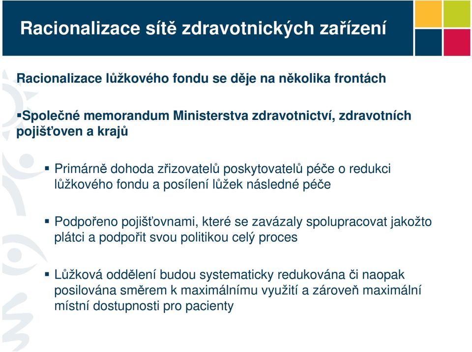 následné péče Podpořeno pojišťovnami, které se zavázaly spolupracovat jakožto plátci a podpořit svou politikou celý proces Lůžková