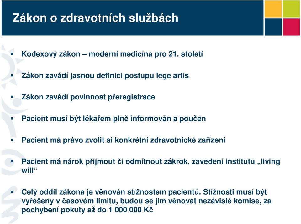 informován a poučen Pacient má právo zvolit si konkrétní zdravotnické zařízení Pacient má nárok přijmout či odmítnout zákrok,