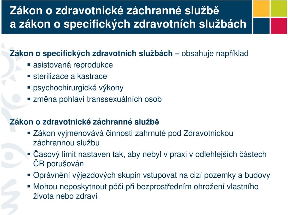 Zákon vyjmenováváčinnosti zahrnuté pod Zdravotnickou záchrannou službu Časový limit nastaven tak, aby nebyl v praxi v odlehlejších částech ČR