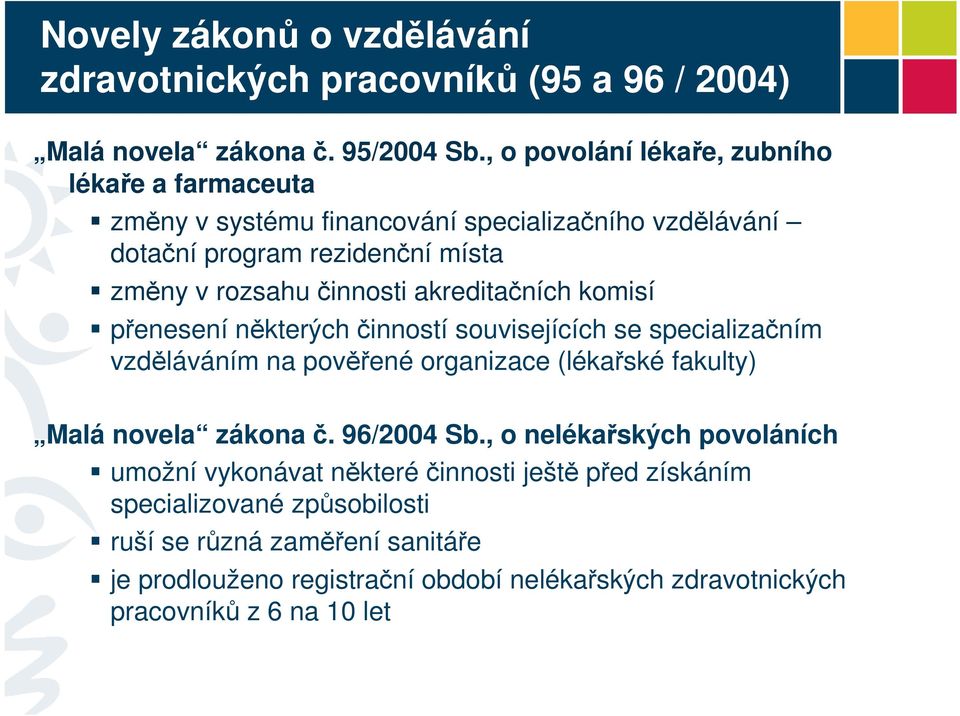 akreditačních komisí přenesení některých činností souvisejících se specializačním vzděláváním na pověřené organizace (lékařské fakulty) Malá novela zákona č.