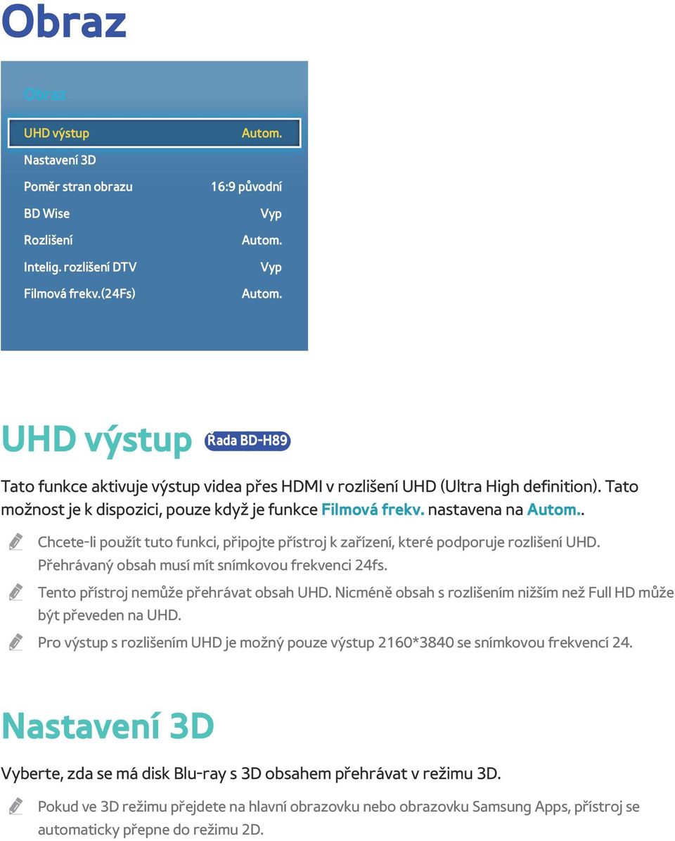 nastavena na Autom.. Chcete-li použít tuto funkci, připojte přístroj k zařízení, které podporuje rozlišení UHD. Přehrávaný obsah musí mít snímkovou frekvenci 24fs.