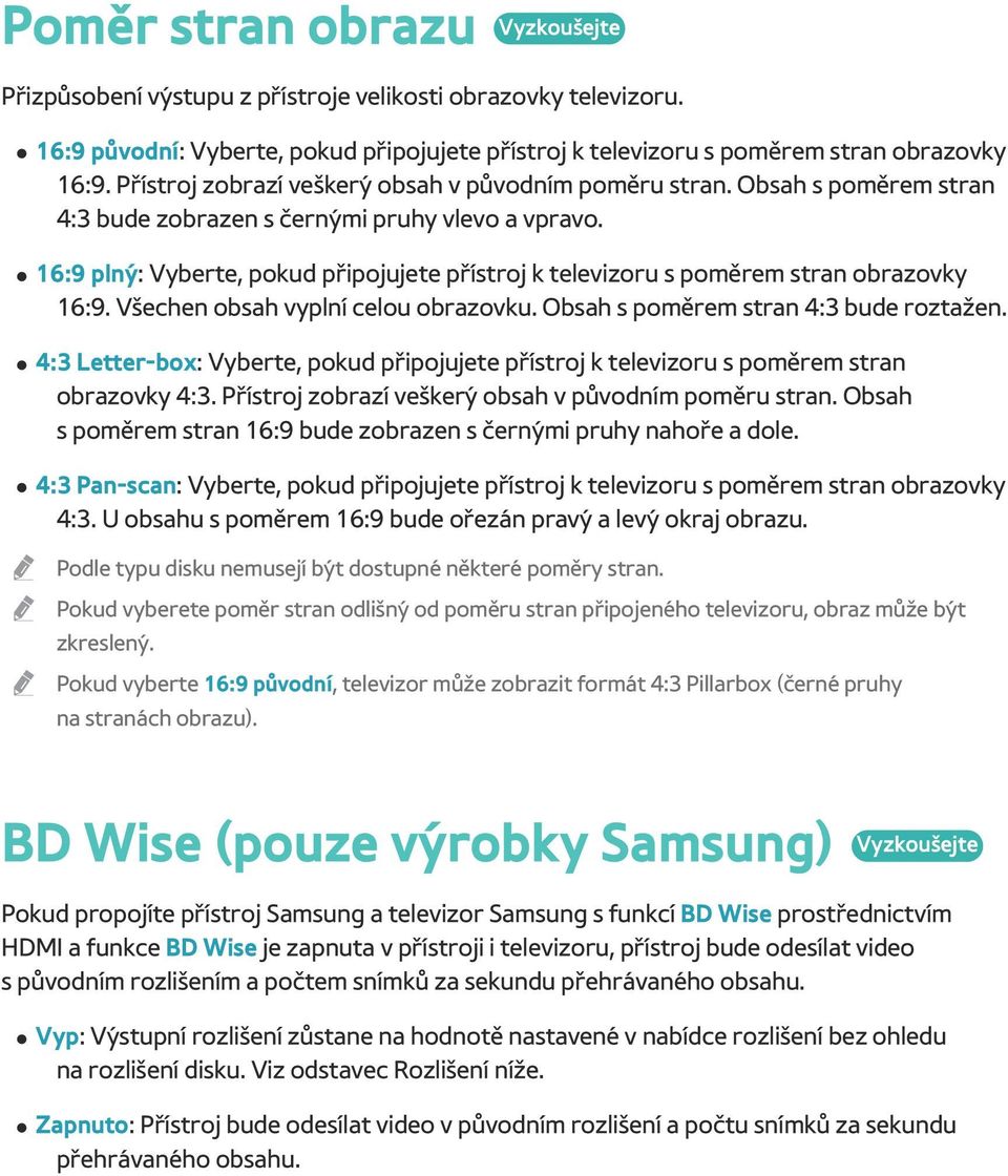 16:9 plný: Vyberte, pokud připojujete přístroj k televizoru s poměrem stran obrazovky 16:9. Všechen obsah vyplní celou obrazovku. Obsah s poměrem stran 4:3 bude roztažen.