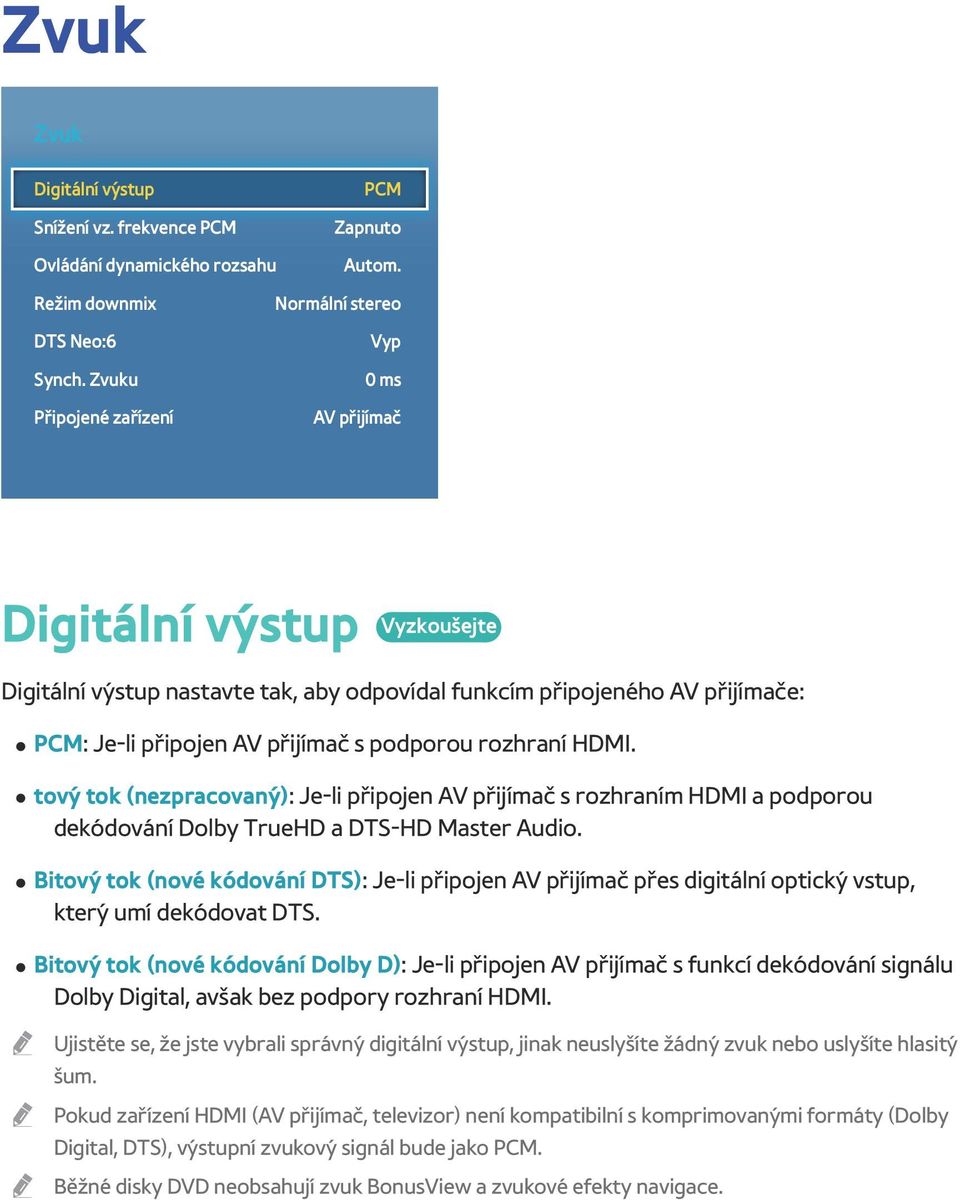 přijímač s podporou rozhraní HDMI. tový tok (nezpracovaný): Je-li připojen AV přijímač s rozhraním HDMI a podporou dekódování Dolby TrueHD a DTS-HD Master Audio.