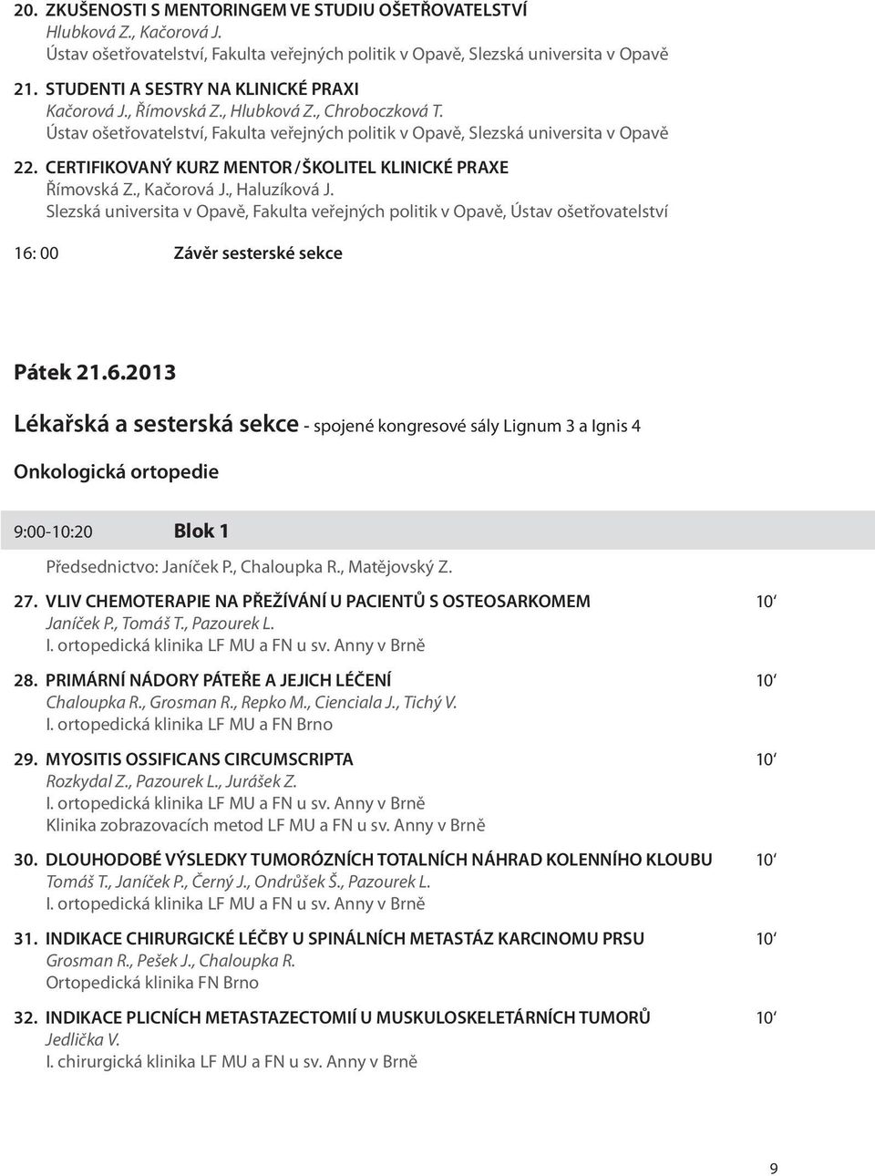 CERTIFIKOVANÝ KURZ MENTOR/ŠKOLITEL KLINICKÉ PRAXE Římovská Z., Kačorová J., Haluzíková J.