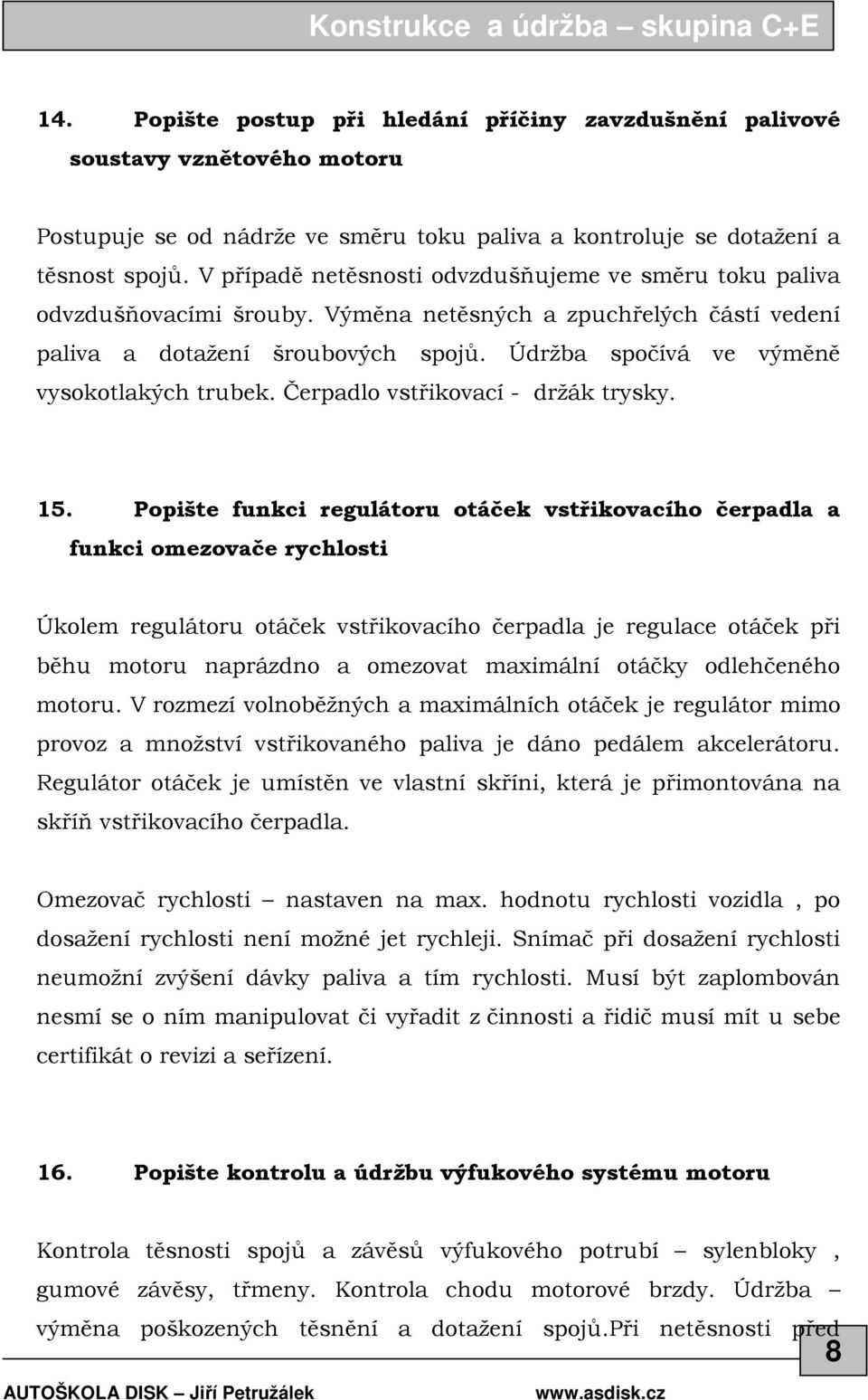 Údržba spočívá ve výměně vysokotlakých trubek. Čerpadlo vstřikovací - držák trysky. 15.