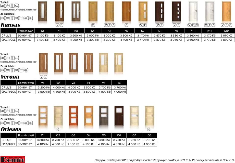 CPL1/2 3 200 Kč 4 000 Kč 4 000 Kč 3 500 Kč 3 700 Kč 3 700 Kč CPL3/4/DDL 3 500 Kč 4 300 Kč 4 300 Kč 3 800 Kč 4 000 Kč 4 000 Kč Orleans Rozměr dveří O1 O2 O3 O4 O5 O6