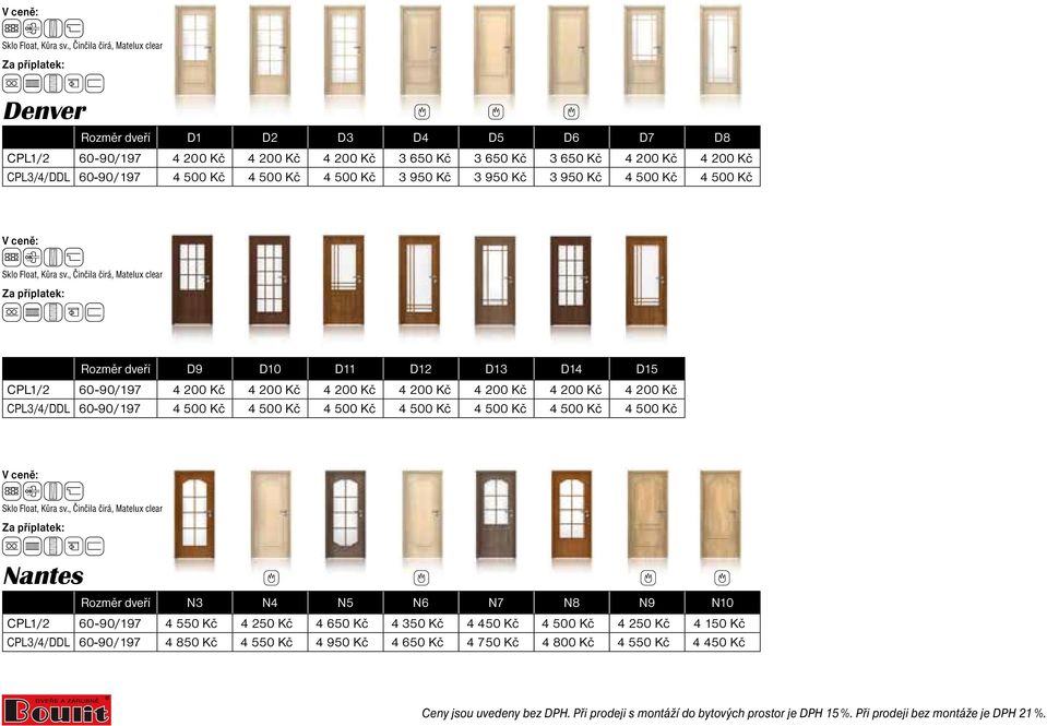 4 200 Kč 4 200 Kč CPL3/4/DDL 4 500 Kč 4 500 Kč 4 500 Kč 4 500 Kč 4 500 Kč 4 500 Kč 4 500 Kč Nantes Rozměr dveří N3 N4 N5 N6 N7 N8 N9 N10 CPL1/2 4