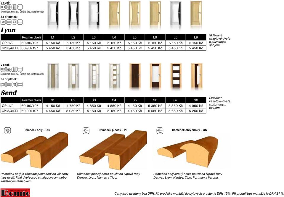 5 150 Kč 5 150 Kč 4 450 Kč 5 650 Kč 5 650 Kč 5 250 Kč Skládané kazetové dveře s přiznaným spojem Rámeček oblý OB Rámeček plochý PL Rámeček oblý široký OS Rámeček oblý je základní provedení na všechny