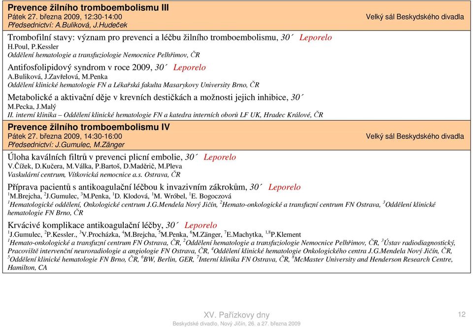 Kessler Oddělení hematologie a transfuziologie Nemocnice Pelhřimov, ČR Antifosfolipidový syndrom v roce 2009, 30 Leporelo A.Buliková, J.Zavřelová, M.