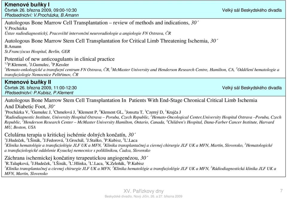 Procházka Ústav radiodiagnostický, Pracoviště intervenční neuroradiologie a angiologie FN Ostrava, ČR Autologous Bone Marrow Stem Cell Transplantation for Critical Limb Threatening Ischemia, 30 B.