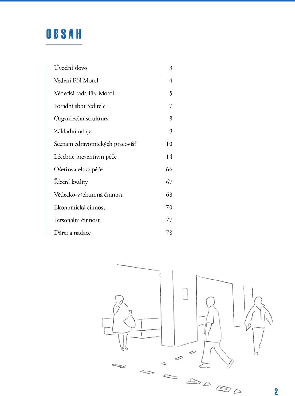 pracovišť 10 Léčebně preventivní péče 14 Ošetřovatelská péče 66 Řízení kvality 67