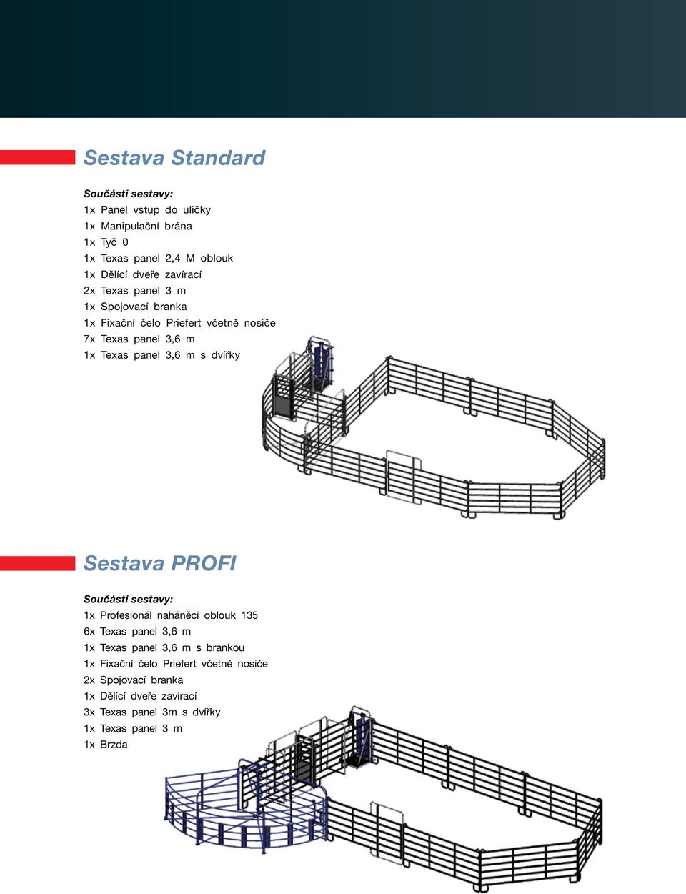 m s dvířky Sestava PROFI Součásti sestavy: 1x Profesionál naháněcí oblouk 135 6x Texas panel 3,6 m 1x Texas panel 3,6 m s brankou 1x