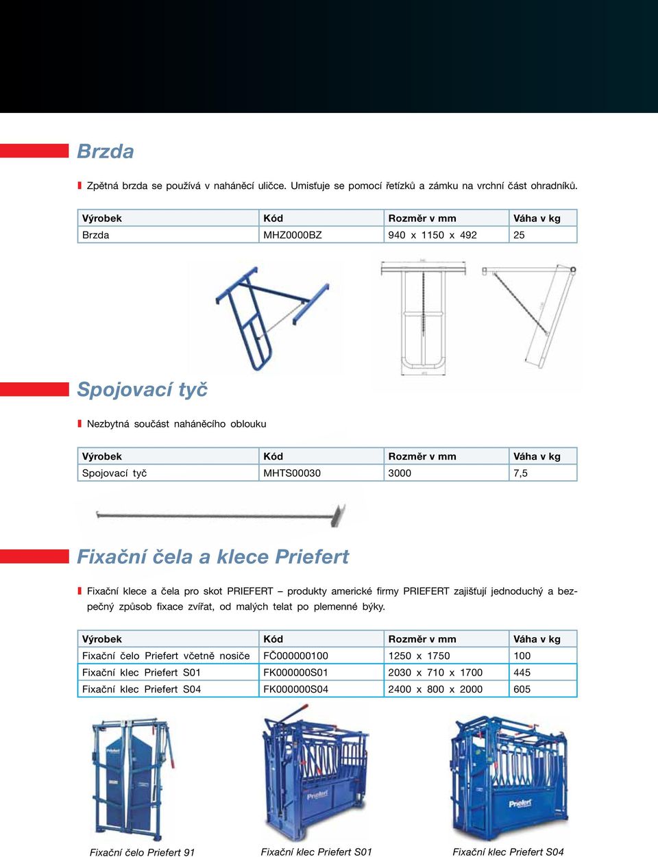 čela pro skot PRIEFERT produkty americké firmy PRIEFERT zajišťují jednoduchý a bezpečný způsob fixace zvířat, od malých telat po plemenné býky.