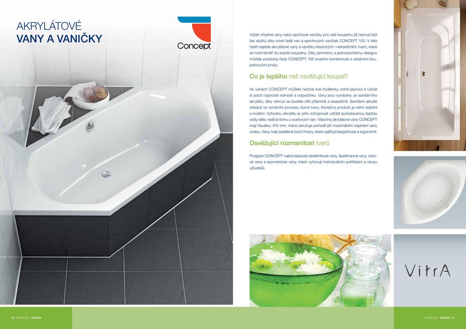 Díky jemnému a jednoduchému designu můžete produkty řady CONCEPT 100 snadno kombinovat s ostatními koupelnovými prvky. Co je lepšího než osvěžující koupel?