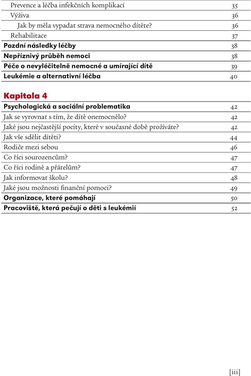 Psychologická a sociální problematika 42 Jak se vyrovnat s tím, že dítě onemocnělo? 42 Jaké jsou nejčastější pocity, které v současné době prožíváte?