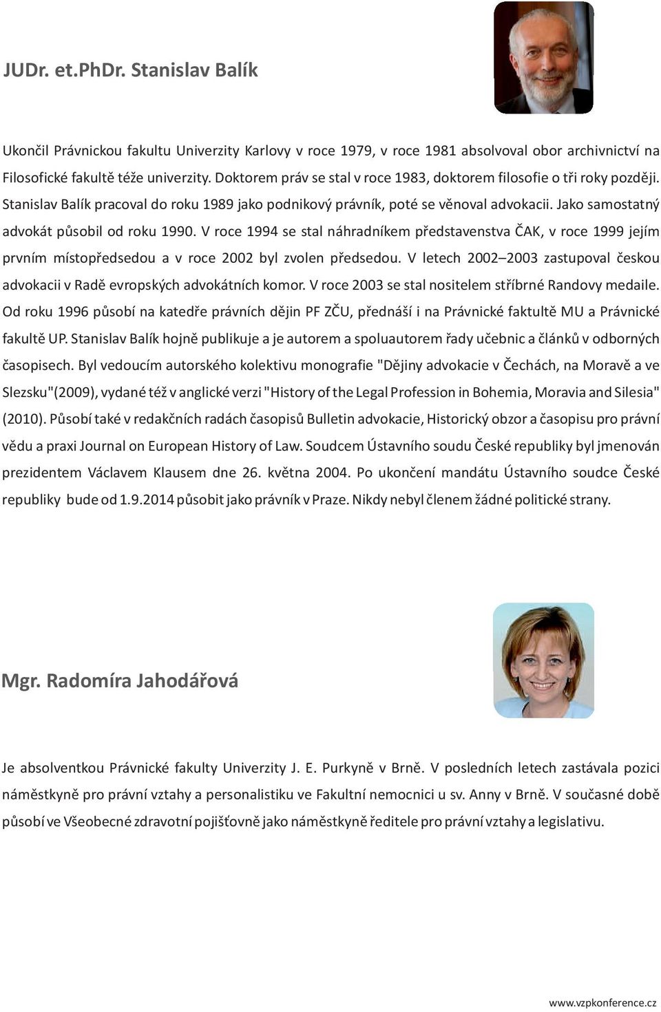 Jako samostatný advokát působil od roku 1990. V roce 1994 se stal náhradníkem představenstva ČAK, v roce 1999 jejím prvním místopředsedou a v roce 2002 byl zvolen předsedou.