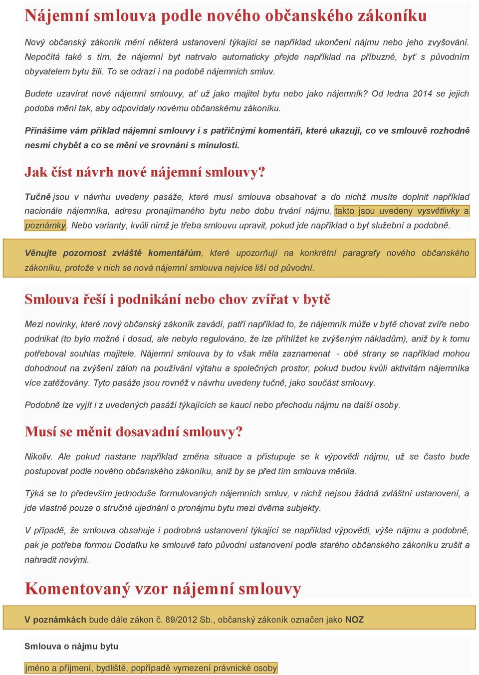 Budete uzavírat nové nájemní smlouvy, ať už jako majitel bytu nebo jako nájemník? Od ledna 2014 se jejich podoba mění tak, aby odpovídaly novému občanskému zákoníku.