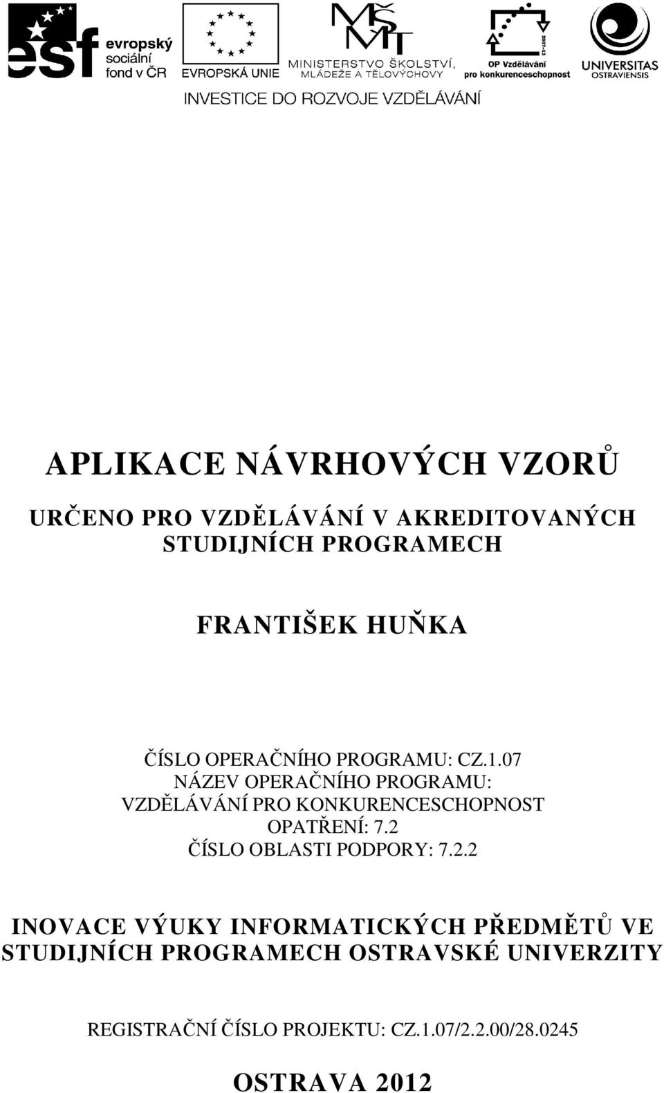 07 NÁZEV OPERAČNÍHO PROGRAMU: VZDĚLÁVÁNÍ PRO KONKURENCESCHOPNOST OPATŘENÍ: 7.