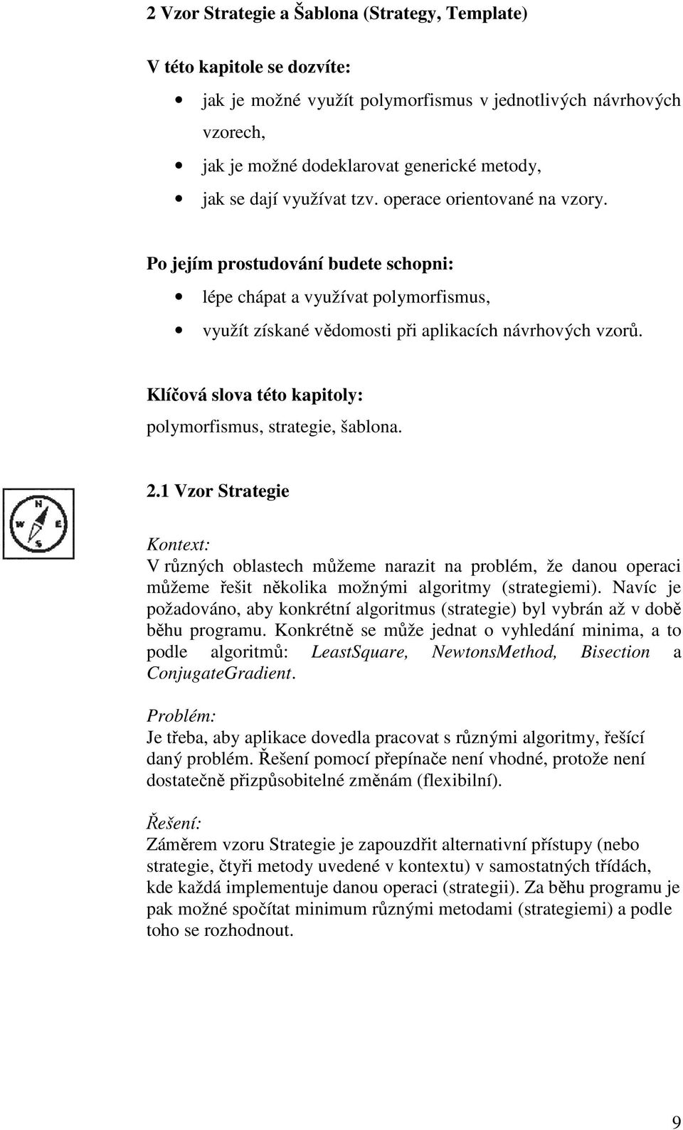 Klíčová slova této kapitoly: polymorfismus, strategie, šablona. 2.