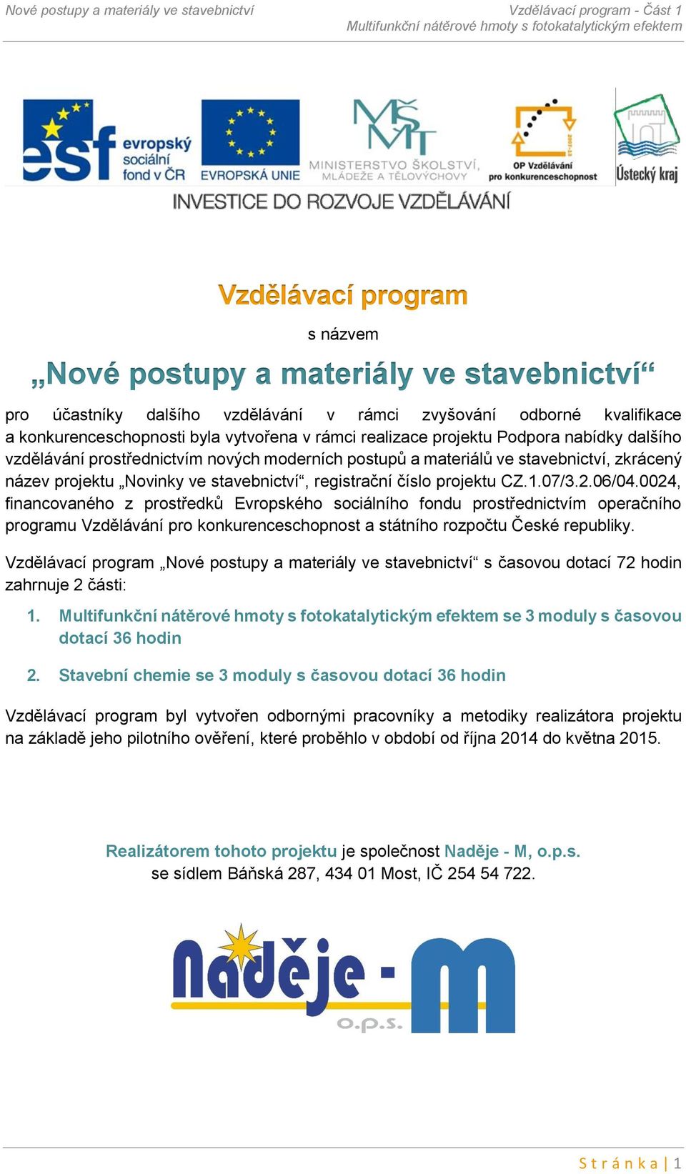 projektu Novinky ve stavebnictví, registrační číslo projektu CZ.1.07/3.2.06/04.