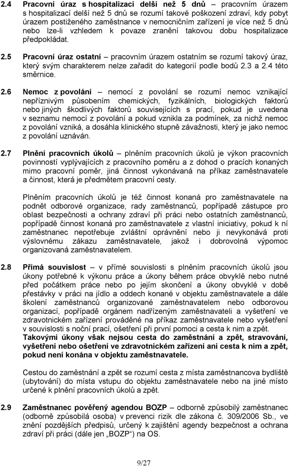 5 Pracovní úraz ostatní pracovním úrazem ostatním se rozumí takový úraz, který svým charakterem nelze zařadit do kategorií podle bodů 2.