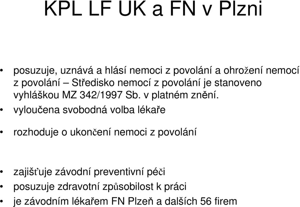 vyloučena svobodná volba lékaře rozhoduje o ukončení nemoci z povolání zajišťuje závodní