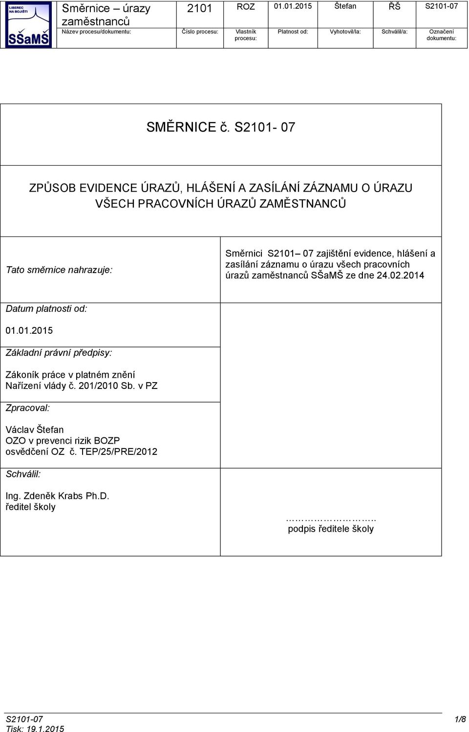 evidence, hlášení a zasílání záznamu o úrazu všech pracovních úrazů SŠaMŠ ze dne 24.02.2014