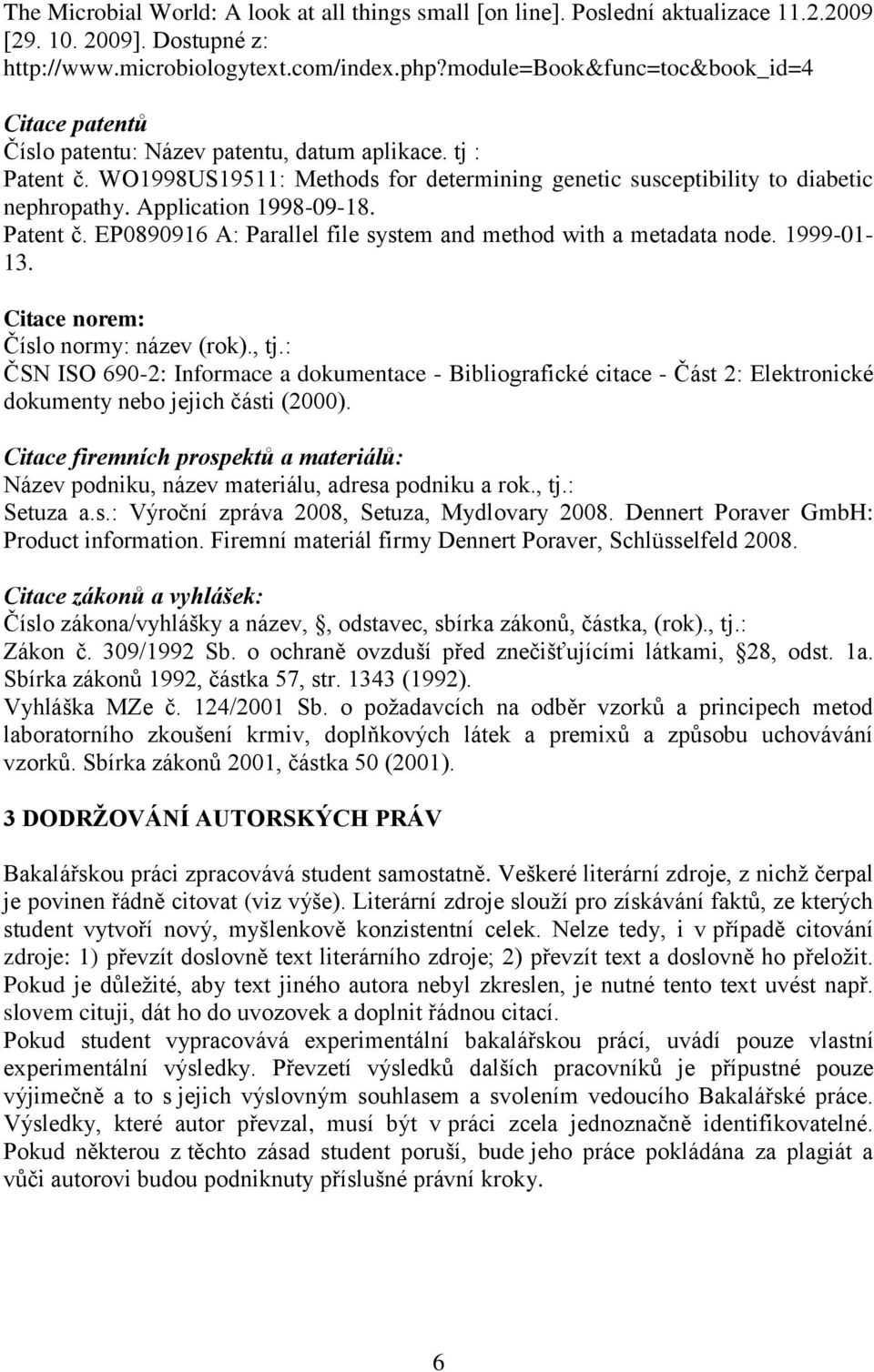 Application 1998-09-18. Patent č. EP0890916 A: Parallel file system and method with a metadata node. 1999-01- 13. Citace norem: Číslo normy: název (rok)., tj.