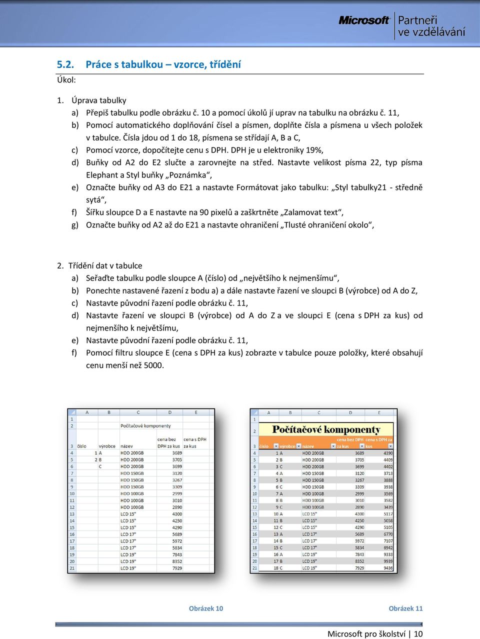 DPH je u elektroniky 19%, d) Buňky od A2 do E2 slučte a zarovnejte na střed.