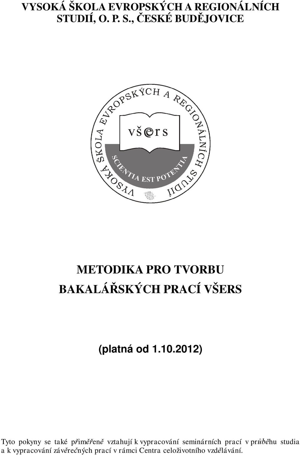 , ESKÉ BUD JOVICE METODIKA PRO TVORBU BAKALÁ SKÝCH PRACÍ VŠERS (platná od