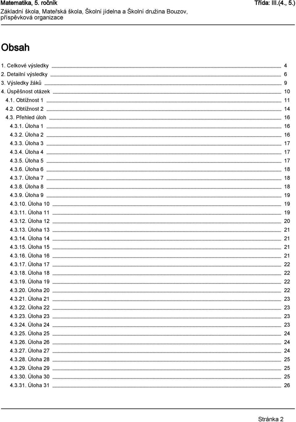 Úloha 16 4.3.17. Úloha 17 4.3.18. Úloha 18 4.3.19. Úloha 19 4.3.20. Úloha 20 4.3.21. Úloha 21 4.3.22. Úloha 22 4.3.23. Úloha 23 4.3.24. Úloha 24 4.3.25. Úloha 25 4.3.26. Úloha 26 4.3.27.