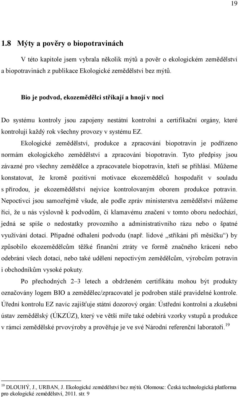 Ekologické zemědělství, produkce a zpracování biopotravin je podřízeno normám ekologického zemědělství a zpracování biopotravin.