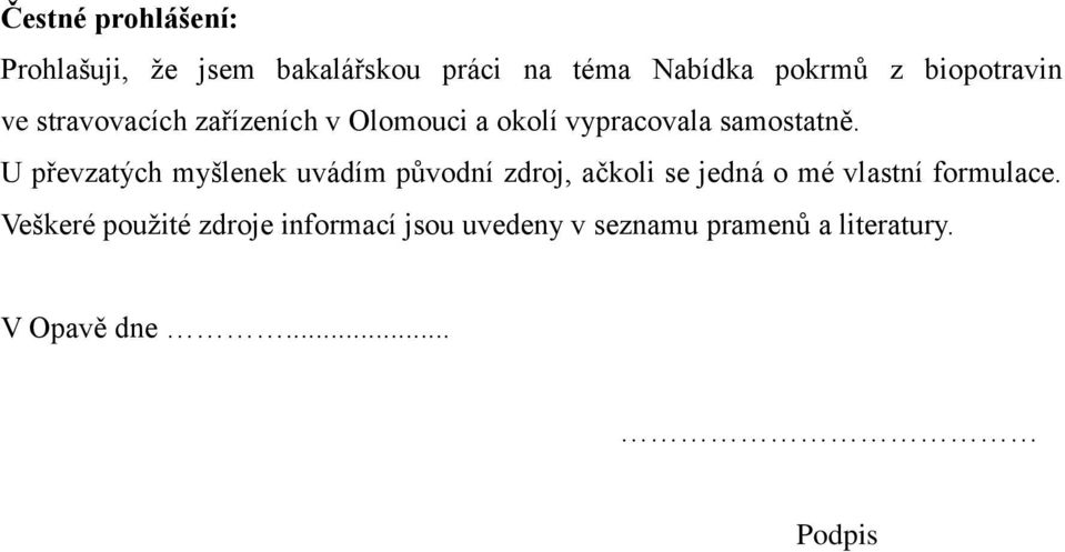 U převzatých myšlenek uvádím původní zdroj, ačkoli se jedná o mé vlastní formulace.