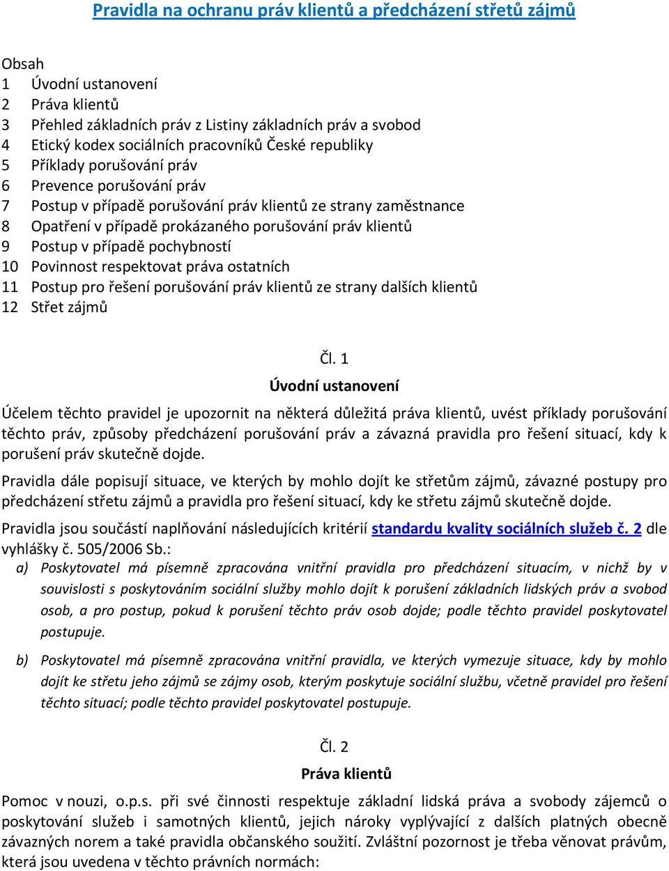 Postup v případě pochybností 10 Povinnost respektovat práva ostatních 11 Postup pro řešení porušování práv klientů ze strany dalších klientů 12 Střet zájmů Čl.