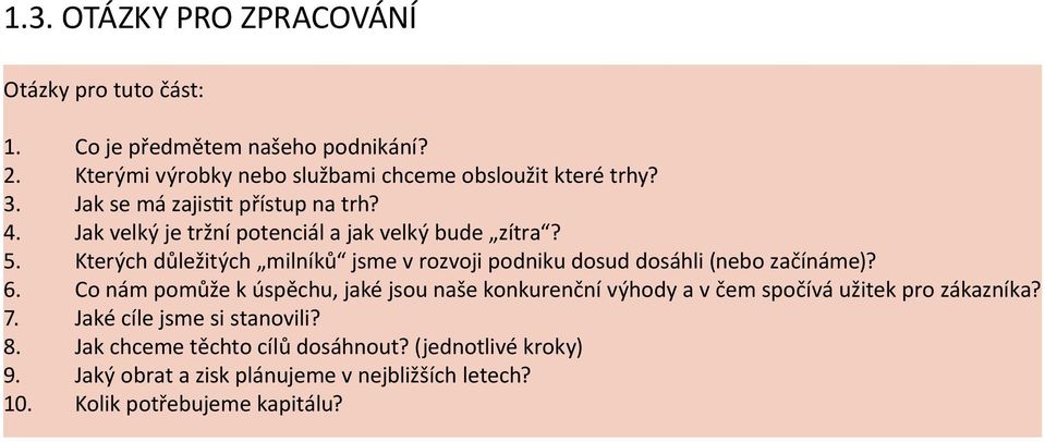 Kterých důležitých milníků jsme v rozvoji podniku dosud dosáhli (nebo začínáme)? 6.