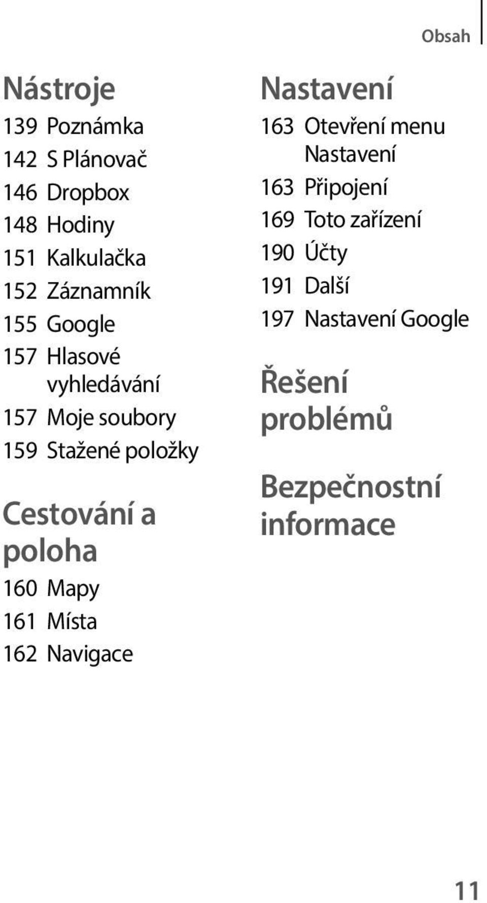 a poloha 160 Mapy 161 Místa 162 Navigace Nastavení 163 Otevření menu Nastavení 163 Připojení