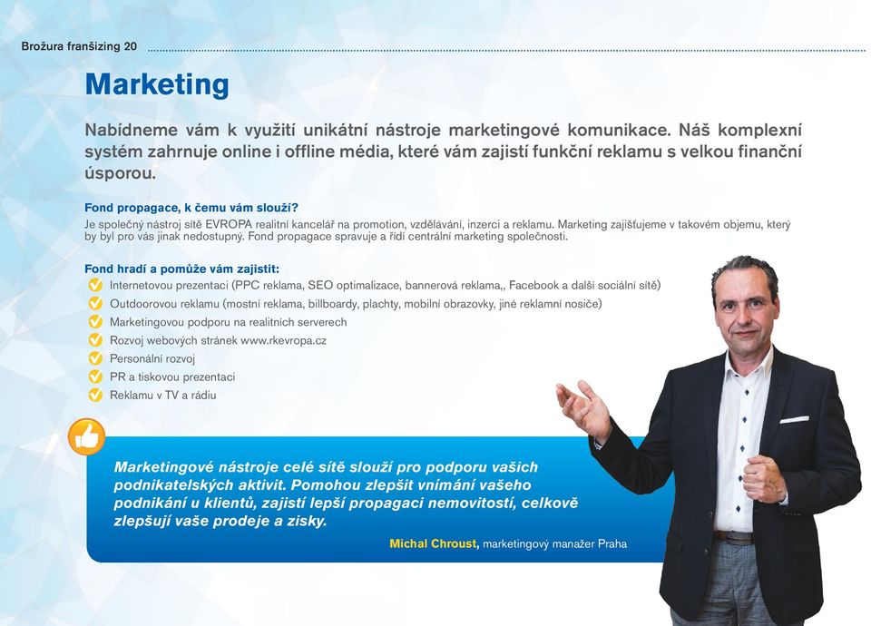 Je společný nástroj sítě EVROPA realitní kancelář na promotion, vzdělávání, inzerci a reklamu. Marketing zajišťujeme v takovém objemu, který by byl pro vás jinak nedostupný.