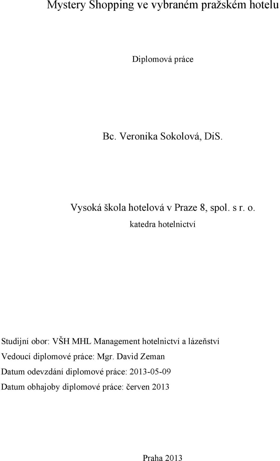 katedra hotelnictví Studijní obor: VŠH MHL Management hotelnictví a lázeňství Vedoucí