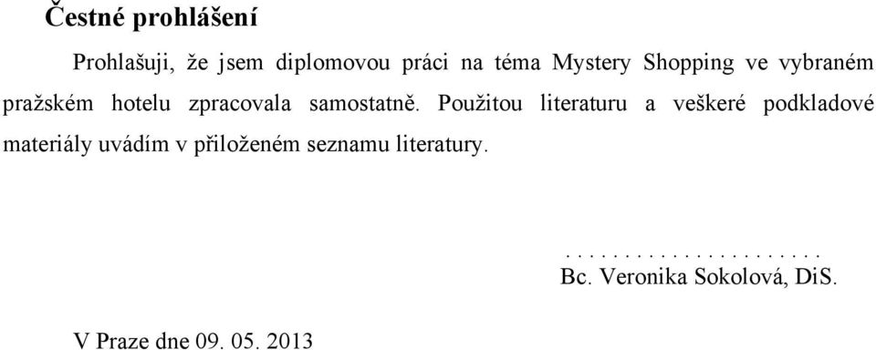 Použitou literaturu a veškeré podkladové materiály uvádím v přiloženém